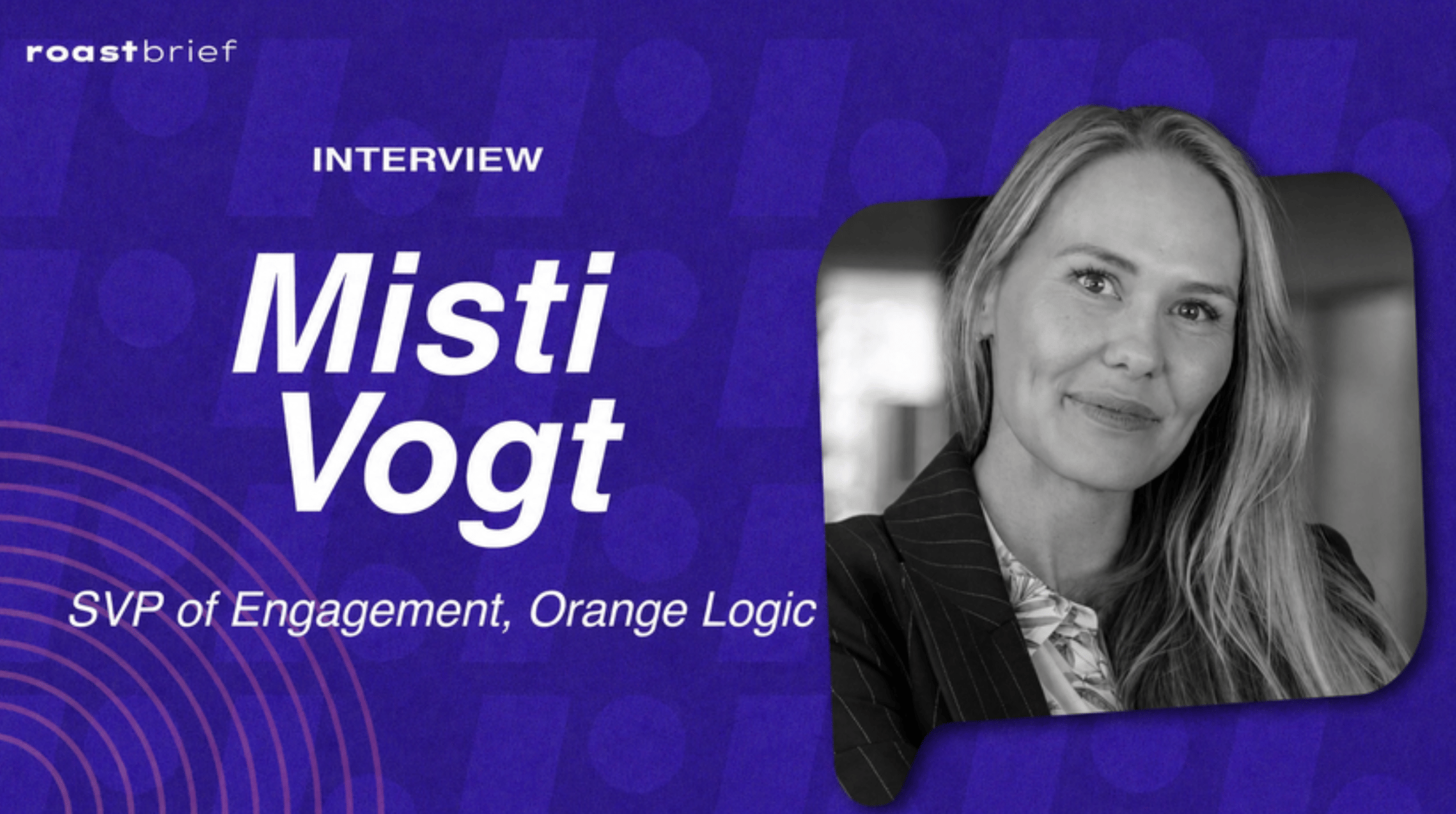 RoastBrief Interview with Misti Voldt | OrangeLogic RoastBrief Interview with Misti Voldt | OrangeLogic